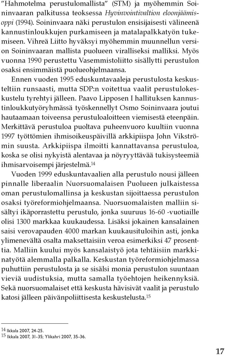 Vihreä Liitto hyväksyi myöhemmin muunnellun version Soininvaaran mallista puolueen viralliseksi malliksi.