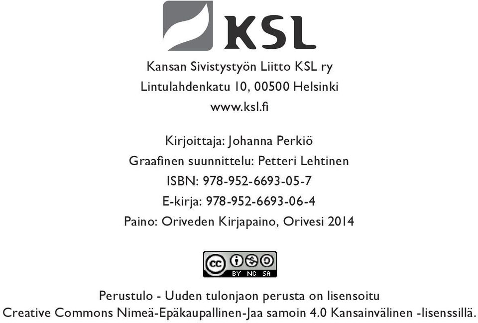 978-952-6693-05-7 E-kirja: 978-952-6693-06-4 Paino: Oriveden Kirjapaino, Orivesi 2014