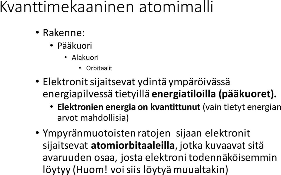 Elektronien energia on kvantittunut (vain tietyt energian arvot mahdollisia) Ympyränmuotoisten ratojen