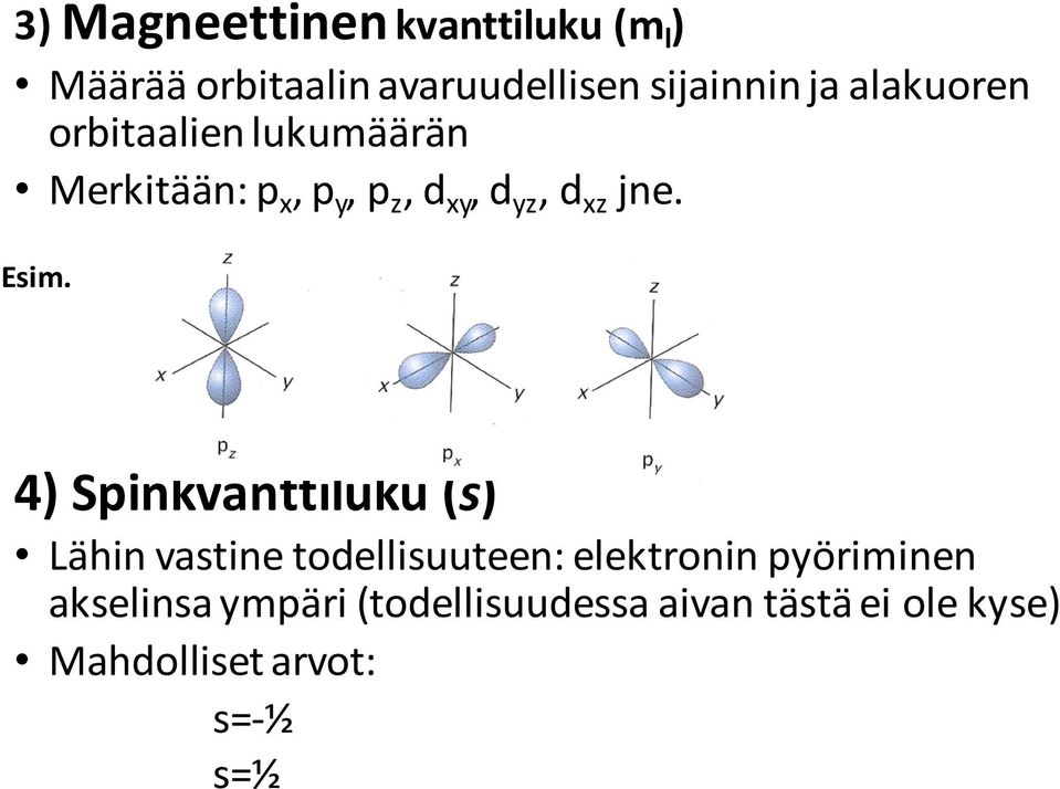 Esim. 4) Spinkvanttiluku (s) Lähin vastine todellisuuteen: elektronin pyöriminen