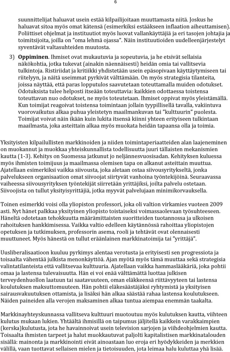 Näin instituutioiden uudelleenjärjestelyt syventävät valtasuhteiden muutosta. 3) Oppiminen.