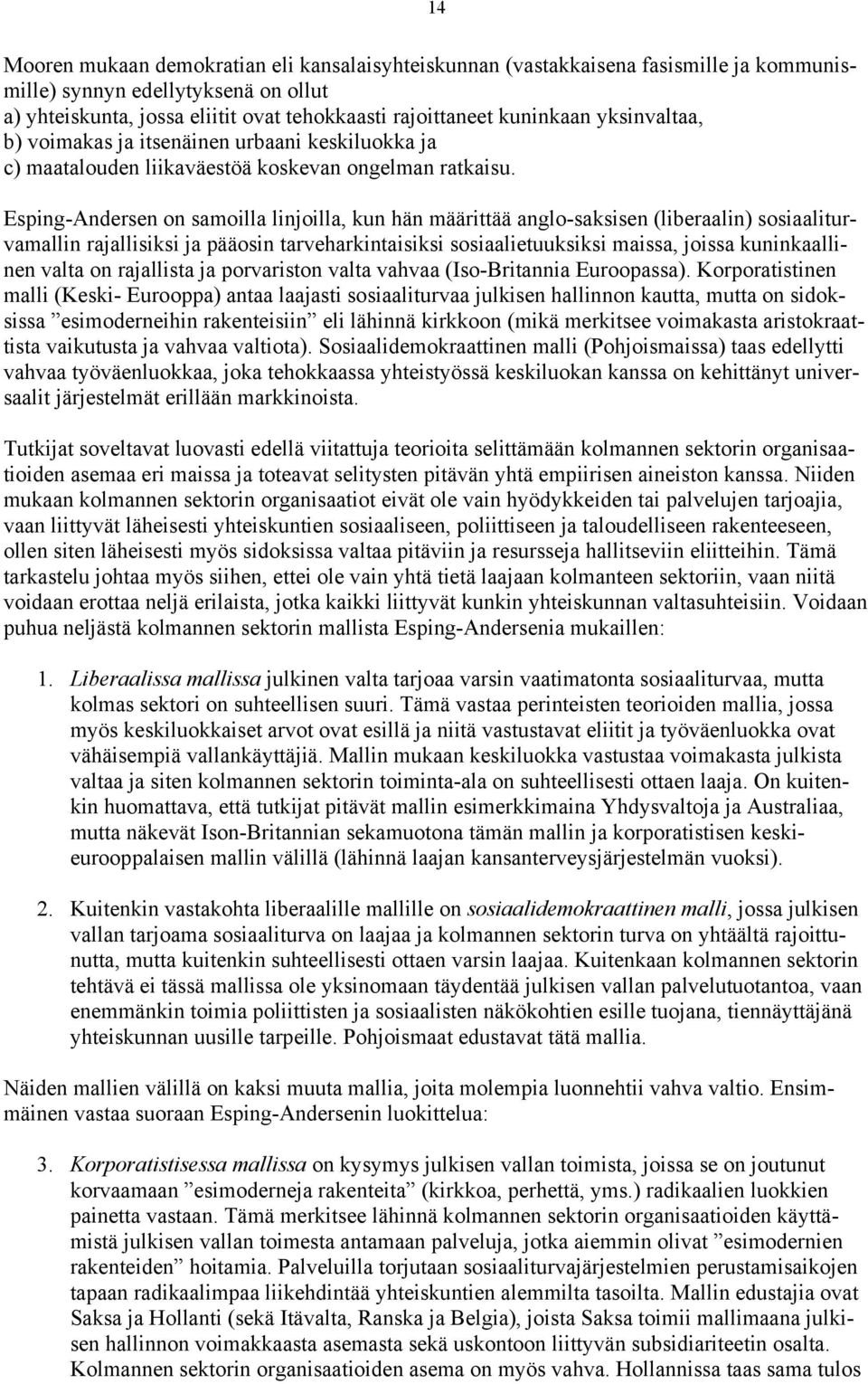 Esping-Andersen on samoilla linjoilla, kun hän määrittää anglo-saksisen (liberaalin) sosiaaliturvamallin rajallisiksi ja pääosin tarveharkintaisiksi sosiaalietuuksiksi maissa, joissa kuninkaallinen