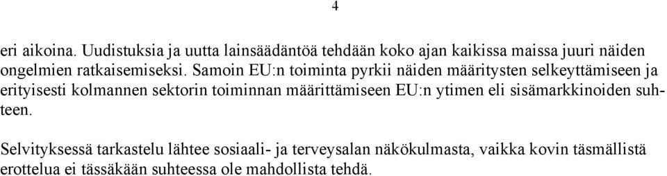 Samoin EU:n toiminta pyrkii näiden määritysten selkeyttämiseen ja erityisesti kolmannen sektorin toiminnan