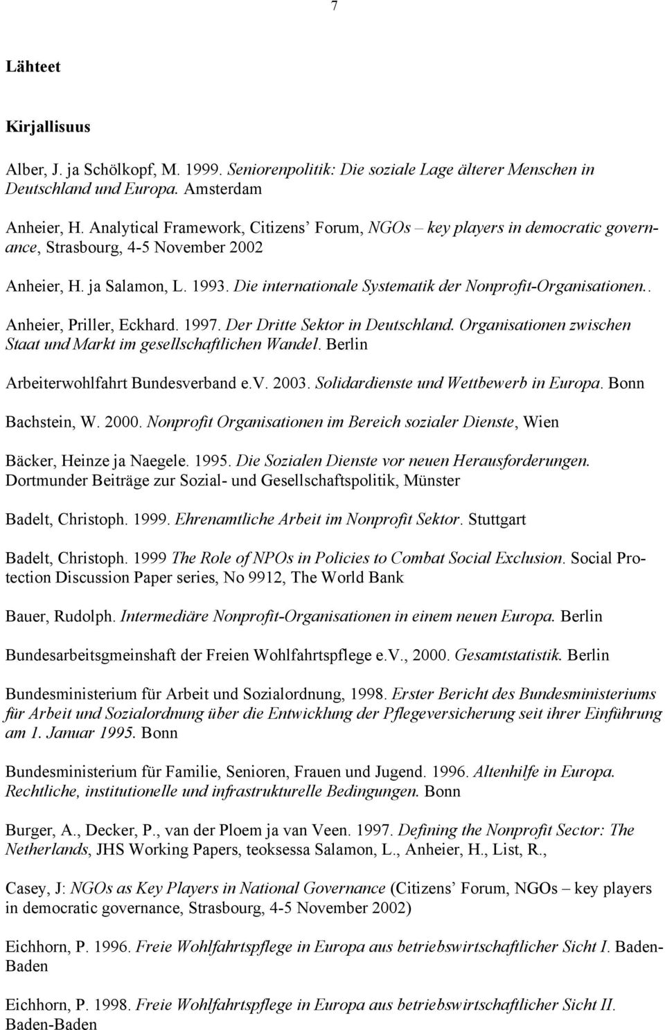 Die internationale Systematik der Nonprofit-Organisationen.. Anheier, Priller, Eckhard. 1997. Der Dritte Sektor in Deutschland. Organisationen zwischen Staat und Markt im gesellschaftlichen Wandel.