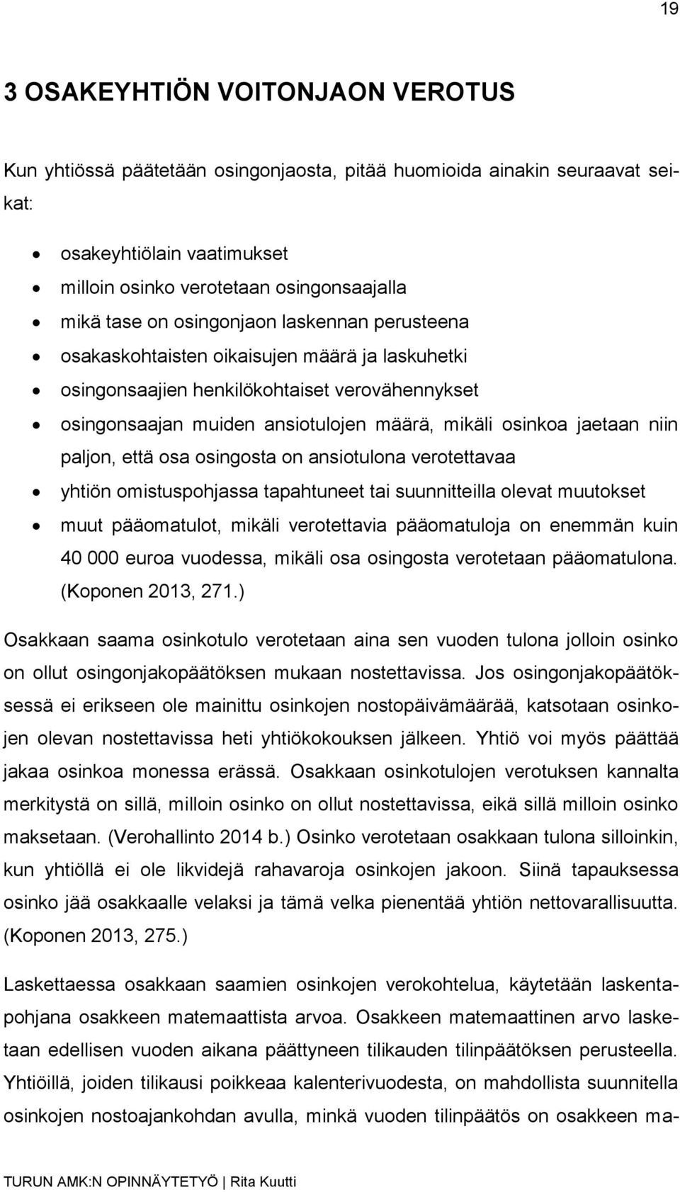 paljon, että osa osingosta on ansiotulona verotettavaa yhtiön omistuspohjassa tapahtuneet tai suunnitteilla olevat muutokset muut pääomatulot, mikäli verotettavia pääomatuloja on enemmän kuin 40 000