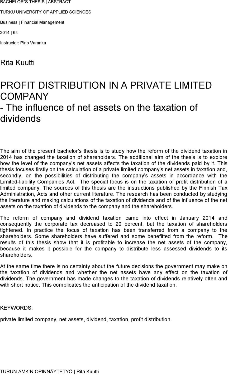 The additional aim of the thesis is to explore how the level of the company s net assets affects the taxation of the dividends paid by it.