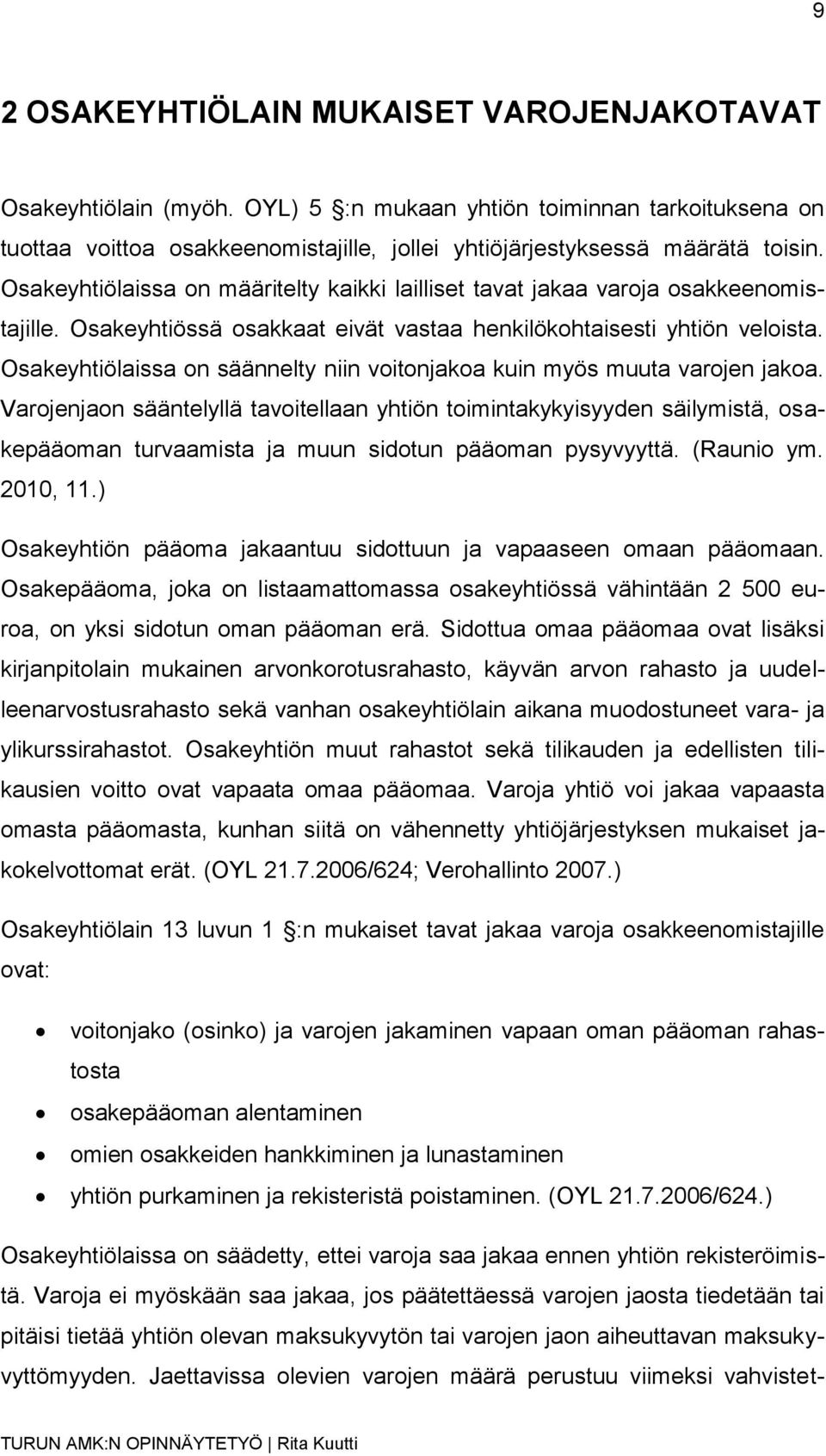 Osakeyhtiölaissa on säännelty niin voitonjakoa kuin myös muuta varojen jakoa.
