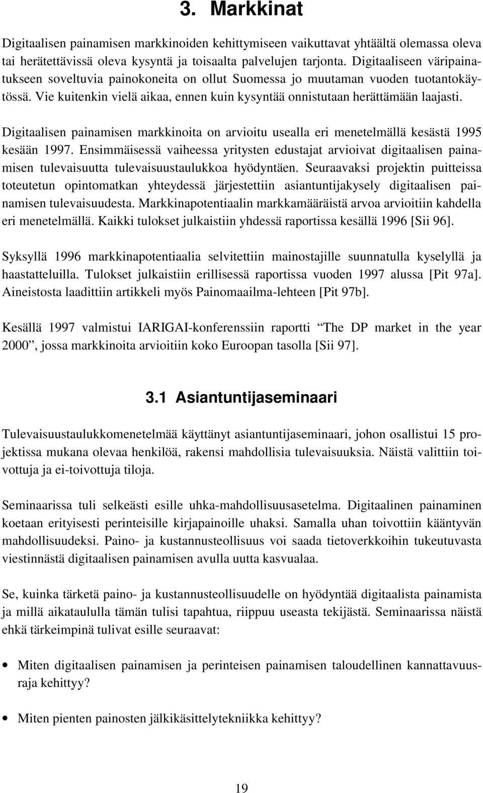 Digitaalisen painamisen markkinoita on arvioitu usealla eri menetelmällä kesästä 1995 kesään 1997.