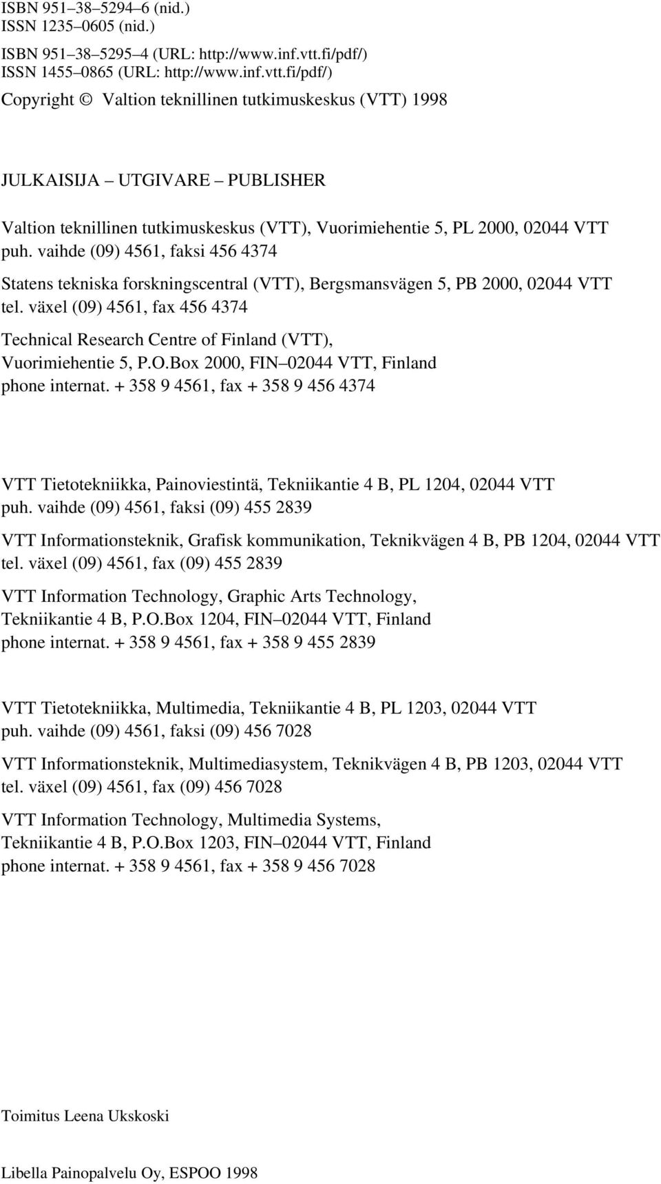 fi/pdf/) Copyright Valtion teknillinen tutkimuskeskus (VTT) 1998 JULKAISIJA UTGIVARE PUBLISHER Valtion teknillinen tutkimuskeskus (VTT), Vuorimiehentie 5, PL 2000, 02044 VTT puh.