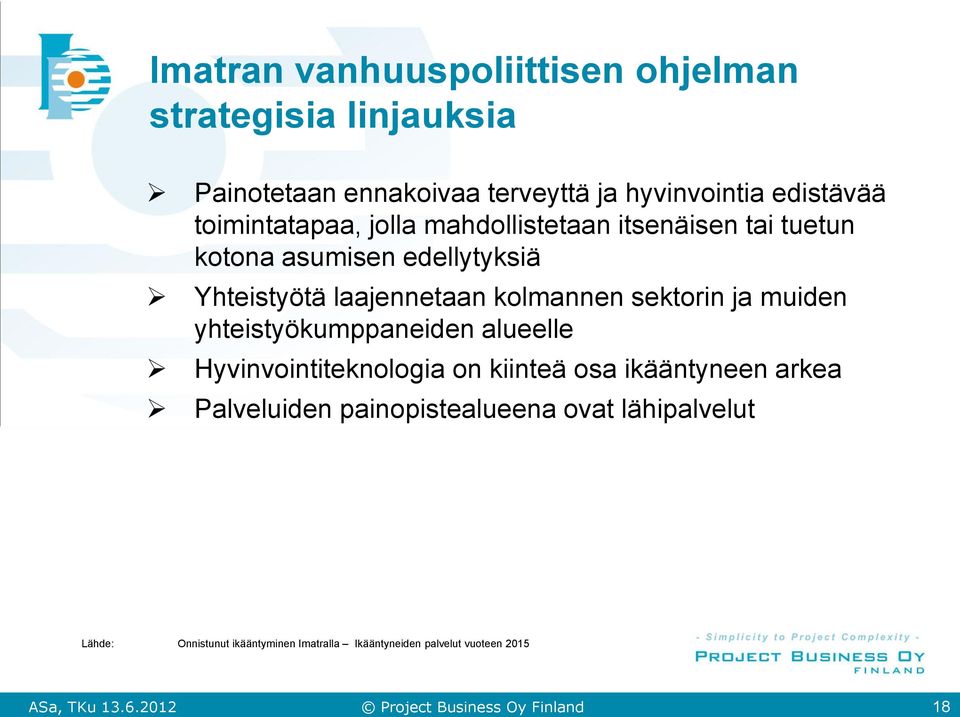 kolmannen sektorin ja muiden yhteistyökumppaneiden alueelle Hyvinvointiteknologia on kiinteä osa ikääntyneen arkea