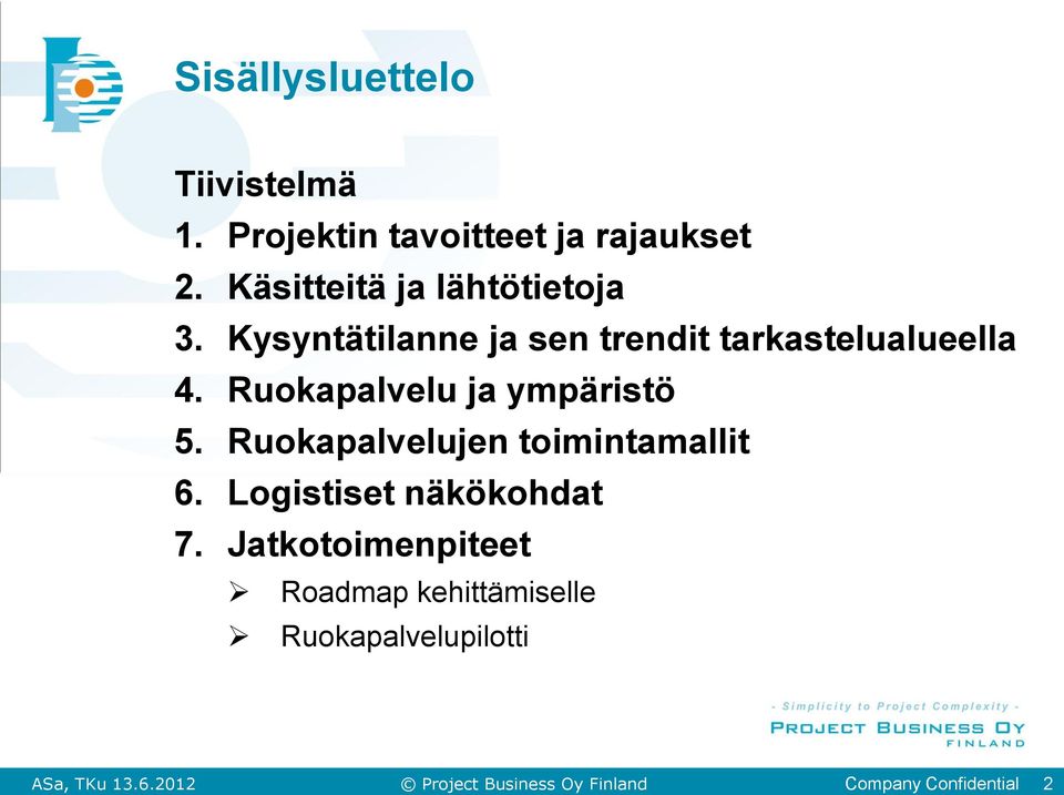 Ruokapalvelu ja ympäristö 5. Ruokapalvelujen toimintamallit 6.