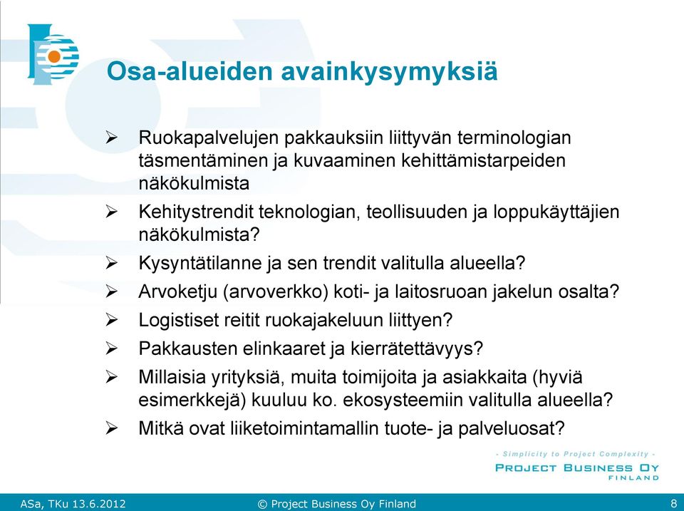 Arvoketju (arvoverkko) koti- ja laitosruoan jakelun osalta? Logistiset reitit ruokajakeluun liittyen? Pakkausten elinkaaret ja kierrätettävyys?