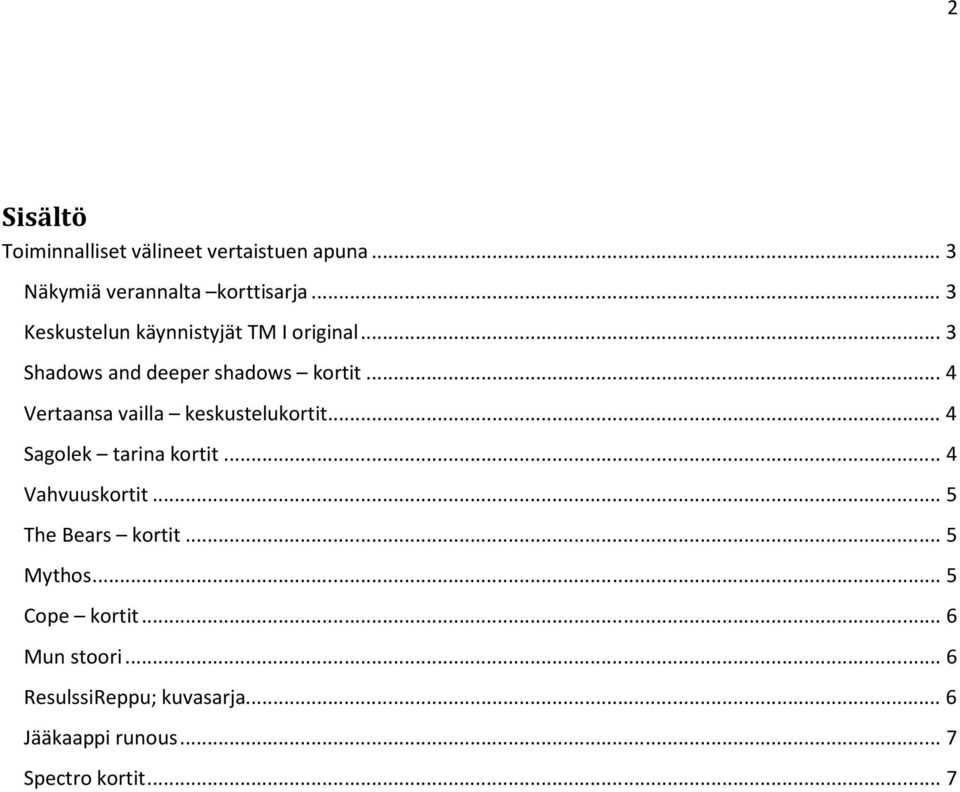 .. 4 Vertaansa vailla keskustelukortit... 4 Sagolek tarina kortit... 4 Vahvuuskortit.