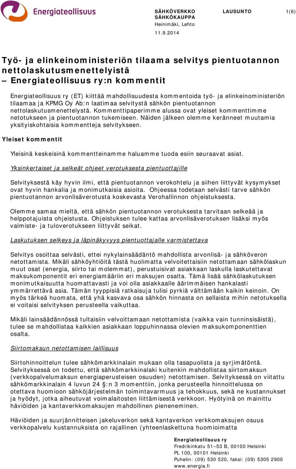 kommentoida työ- ja elinkeinoministeriön tilaamaa ja KPMG Oy Ab:n laatimaa selvitystä sähkön pientuotannon nettolaskutusmenettelystä.