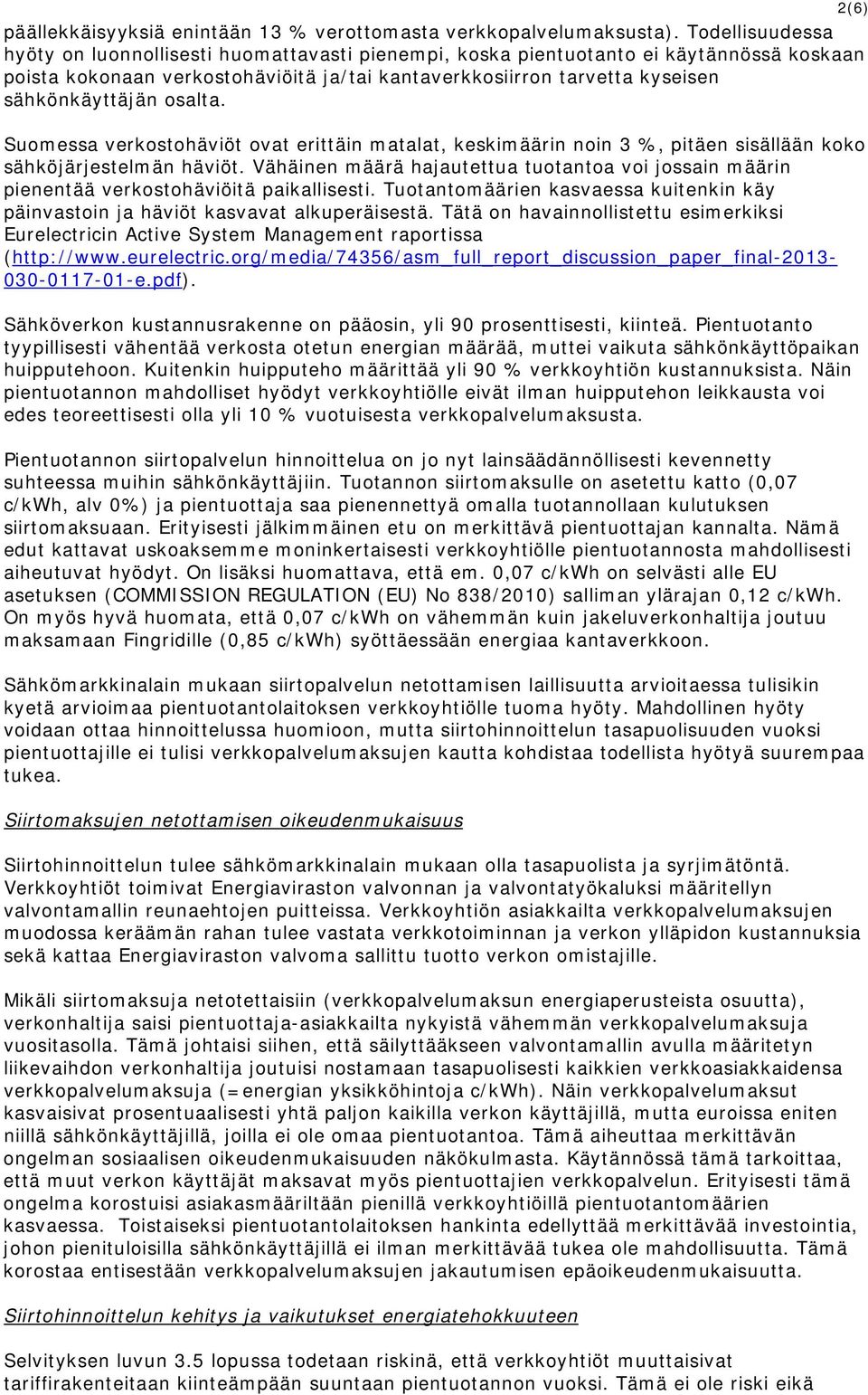 osalta. Suomessa verkostohäviöt ovat erittäin matalat, keskimäärin noin 3 %, pitäen sisällään koko sähköjärjestelmän häviöt.