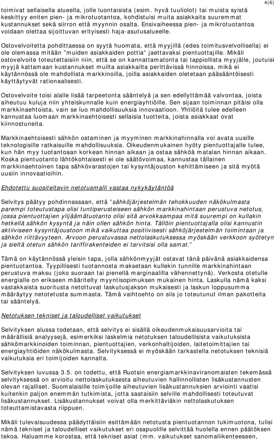 Ensivaiheessa pien- ja mikrotuotantoa voidaan olettaa sijoittuvan erityisesti haja-asutusalueelle.