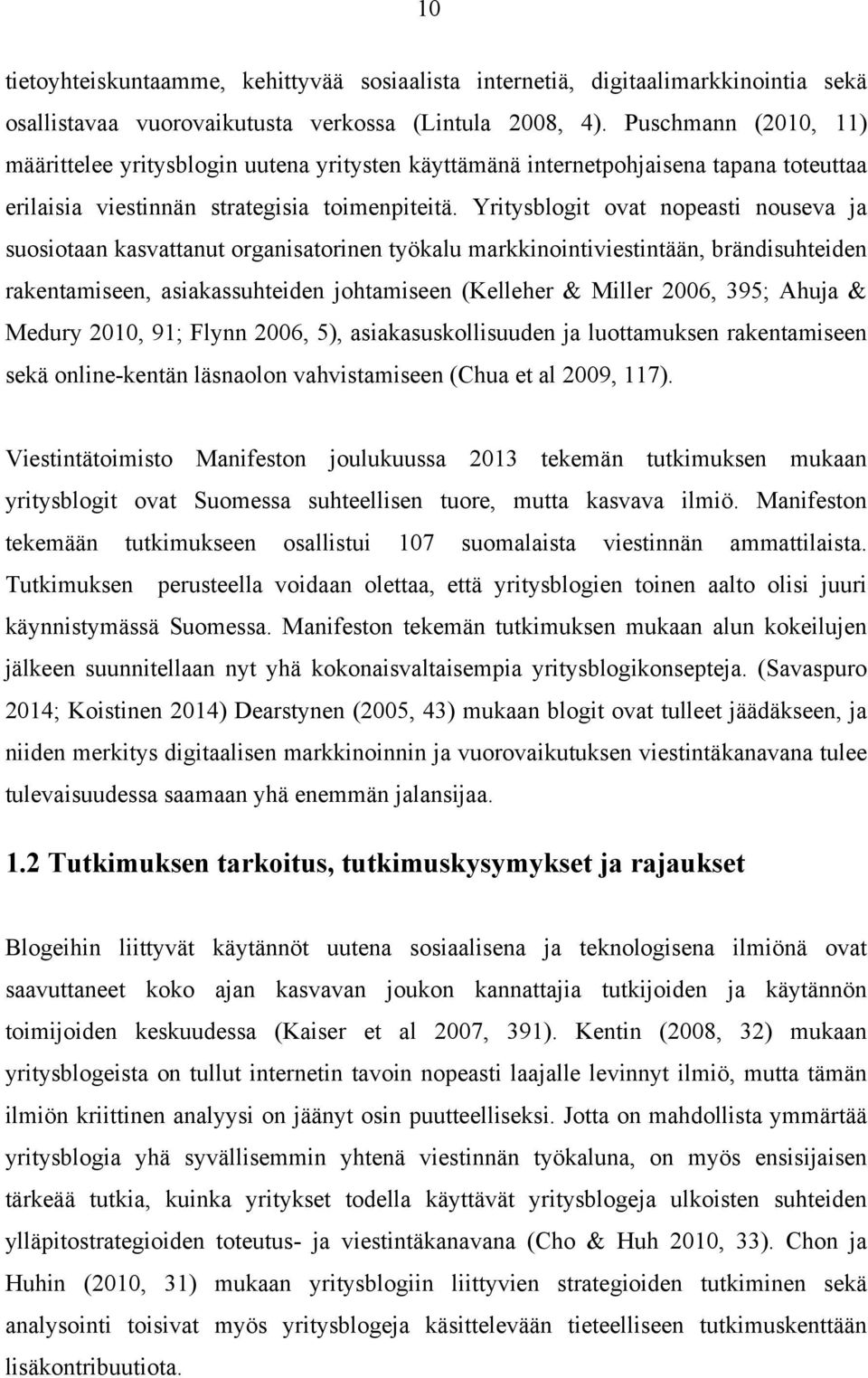 Yritysblogit ovat nopeasti nouseva ja suosiotaan kasvattanut organisatorinen työkalu markkinointiviestintään, brändisuhteiden rakentamiseen, asiakassuhteiden johtamiseen (Kelleher & Miller 2006, 395;