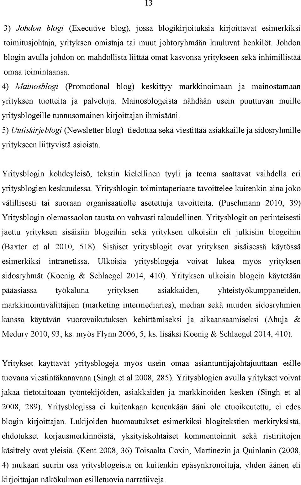 4) Mainosblogi (Promotional blog) keskittyy markkinoimaan ja mainostamaan yrityksen tuotteita ja palveluja.