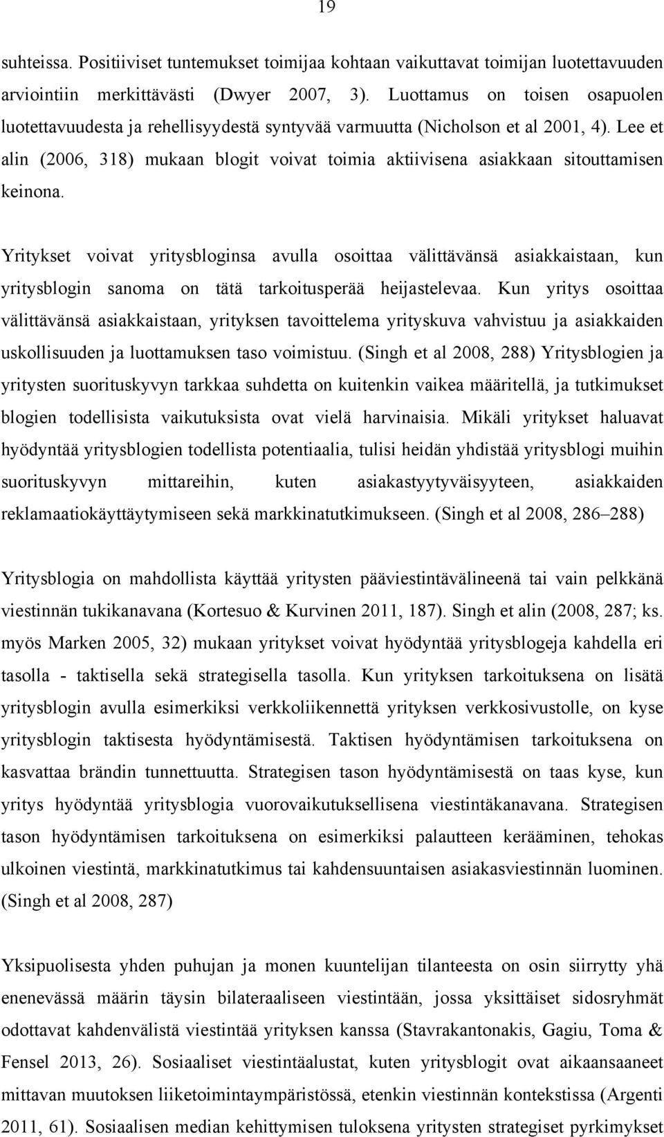 Lee et alin (2006, 318) mukaan blogit voivat toimia aktiivisena asiakkaan sitouttamisen keinona.