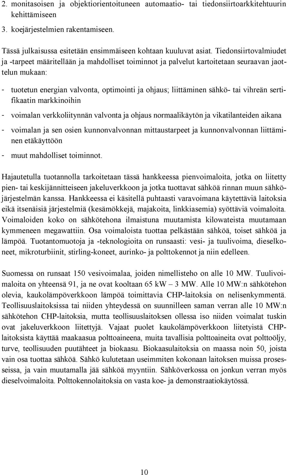 vihreän sertifikaatin markkinoihin voimalan verkkoliitynnän valvonta ja ohjaus normaalikäytön ja vikatilanteiden aikana voimalan ja sen osien kunnonvalvonnan mittaustarpeet ja kunnonvalvonnan