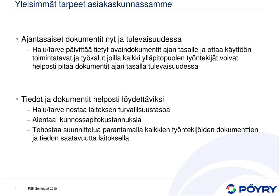 dokumentit ajan tasalla tulevaisuudessa Tiedot ja dokumentit helposti löydettäviksi Halu/tarve nostaa laitoksen turvallisuustasoa