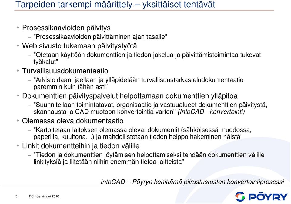 päivityspalvelut helpottamaan dokumenttien ylläpitoa Suunnitellaan toimintatavat, organisaatio ja vastuualueet dokumenttien päivitystä, skannausta ja CAD muotoon konvertointia varten (IntoCAD -