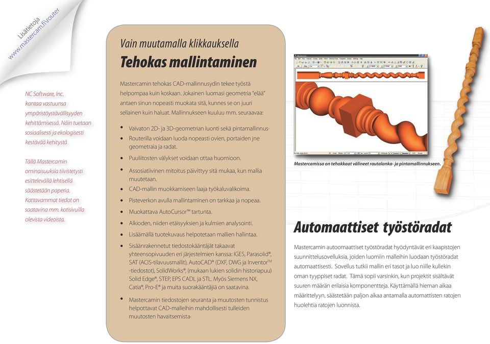 kotisivuilla olevista videoista. Mastercamin tehokas CAD-mallinnusydin tekee työstä helpompaa kuin koskaan.