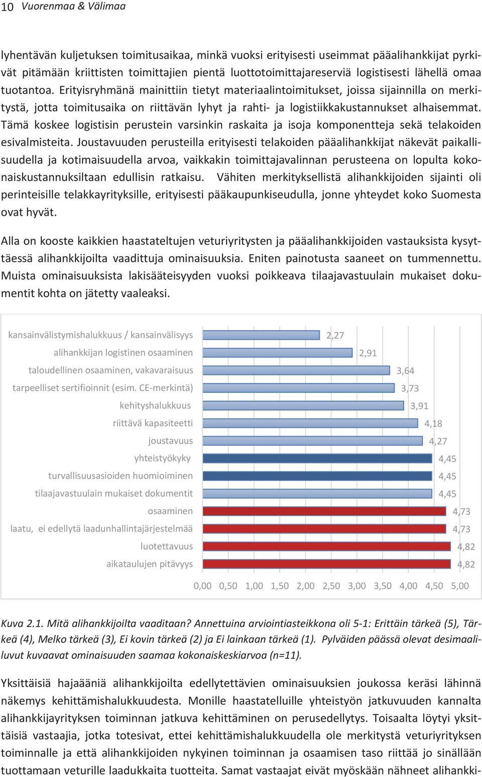 Tämä koskee logistisin perustein varsinkin raskaita ja isoja komponentteja sekä telakoiden esivalmisteita.