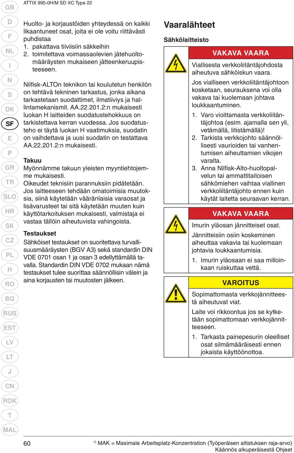 Nilfi sk-alton teknikon tai koulutetun henkilön on tehtävä tekninen tarkastus, jonka aikana tarkastetaan suodattimet, ilmatiiviys ja hallintamekanismit. AA.