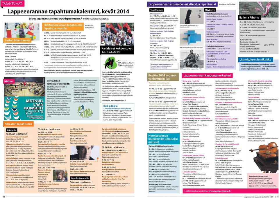 1., 28.1., 11.2., 25.2., 11.3., 25.3. ja 8.4.) Harrastuspiiri, kevään aiheena maantiede keskiviikkoisin klo 17 18.30 pääkirjaston ala-aulan kokoustilassa (5.2., 19.3. ja 16.4.) Yhteislaulutilaisuudet torstaisin klo 17 18 pääkirjaston musiikkisalissa (23.