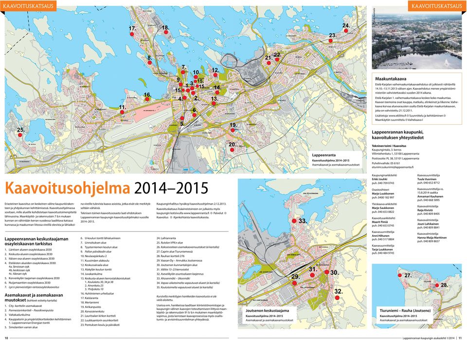 Vaihekaava korvaa aluevarausten osalta Etelä-Karjalan maakuntakaavan, joka on vahvistettu 21.12.2011. Lisätietoja: www.ekliitto.