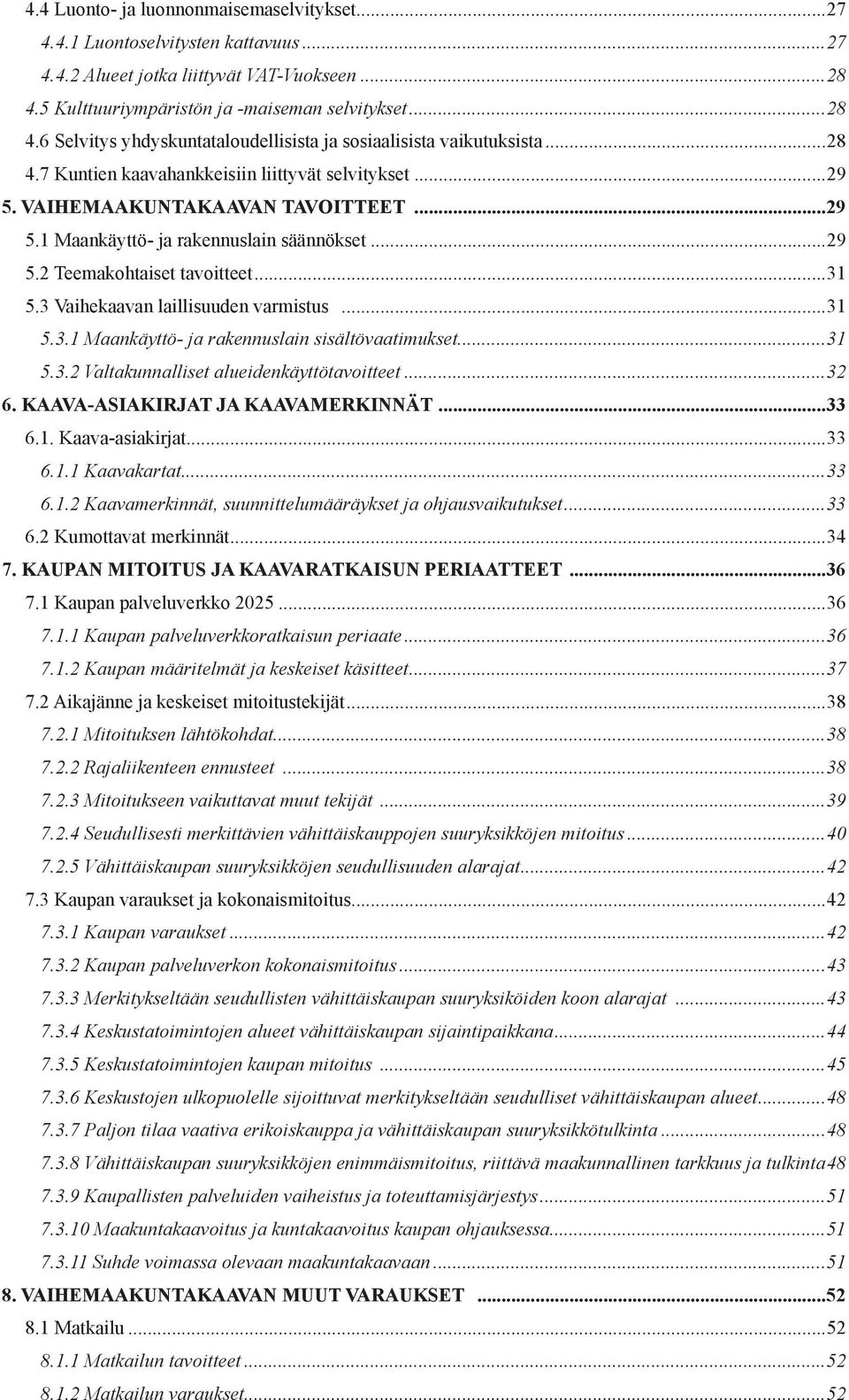 VAIHEMAAKUNTAKAAVAN TAVOITTEET...29 5.1 Maankäyttö- ja rakennuslain säännökset...29 5.2 Teemakohtaiset tavoitteet...31 5.3 Vaihekaavan laillisuuden varmistus...31 5.3.1 Maankäyttö- ja rakennuslain sisältövaatimukset.