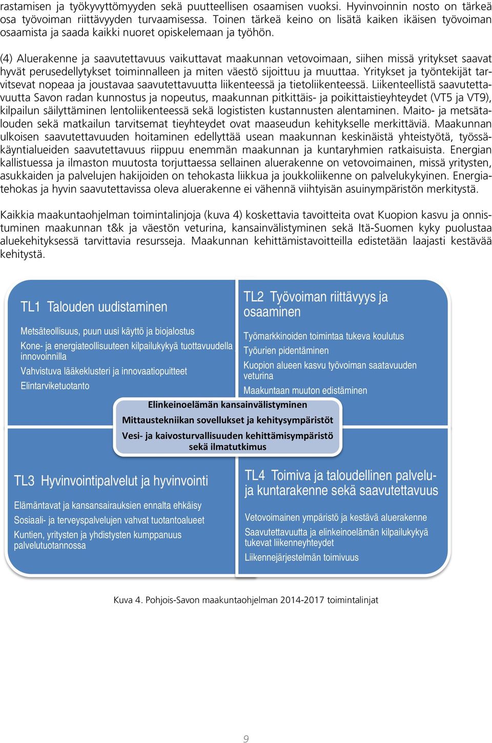 (4) Aluerakenne ja saavutettavuus vaikuttavat maakunnan vetovoimaan, siihen missä yritykset saavat hyvät perusedellytykset toiminnalleen ja miten väestö sijoittuu ja muuttaa.