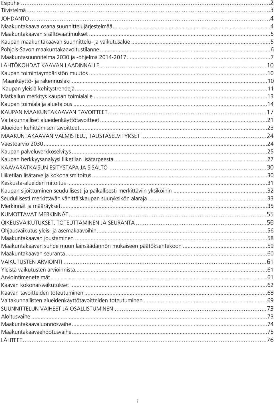 .. 10 Maankäyttö- ja rakennuslaki... 10 Kaupan yleisiä kehitystrendejä... 11 Matkailun merkitys kaupan toimialalle... 13 Kaupan toimiala ja aluetalous... 14 KAUPAN MAAKUNTAKAAVAN TAVOITTEET.