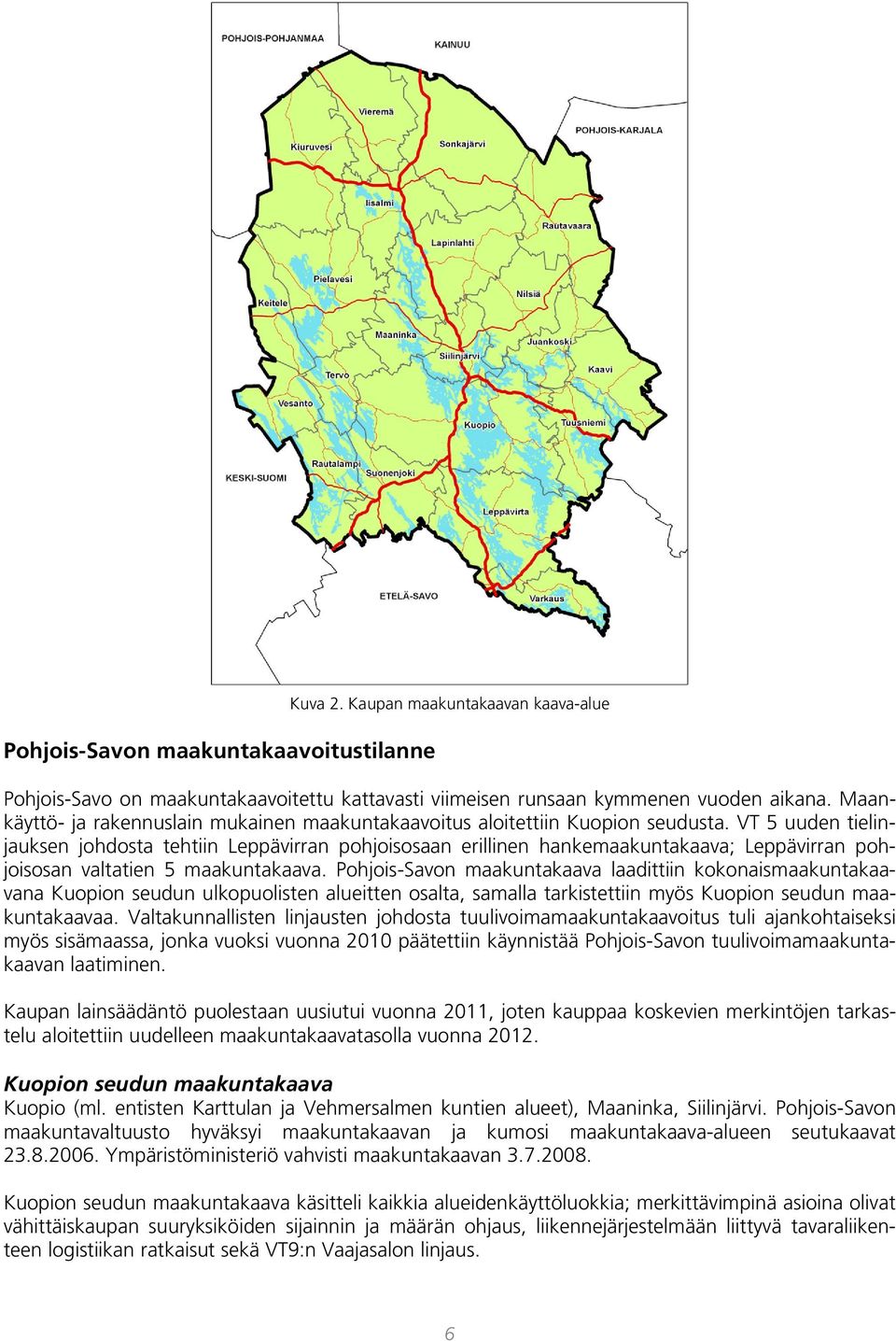 VT 5 uuden tielinjauksen johdosta tehtiin Leppävirran pohjoisosaan erillinen hankemaakuntakaava; Leppävirran pohjoisosan valtatien 5 maakuntakaava.