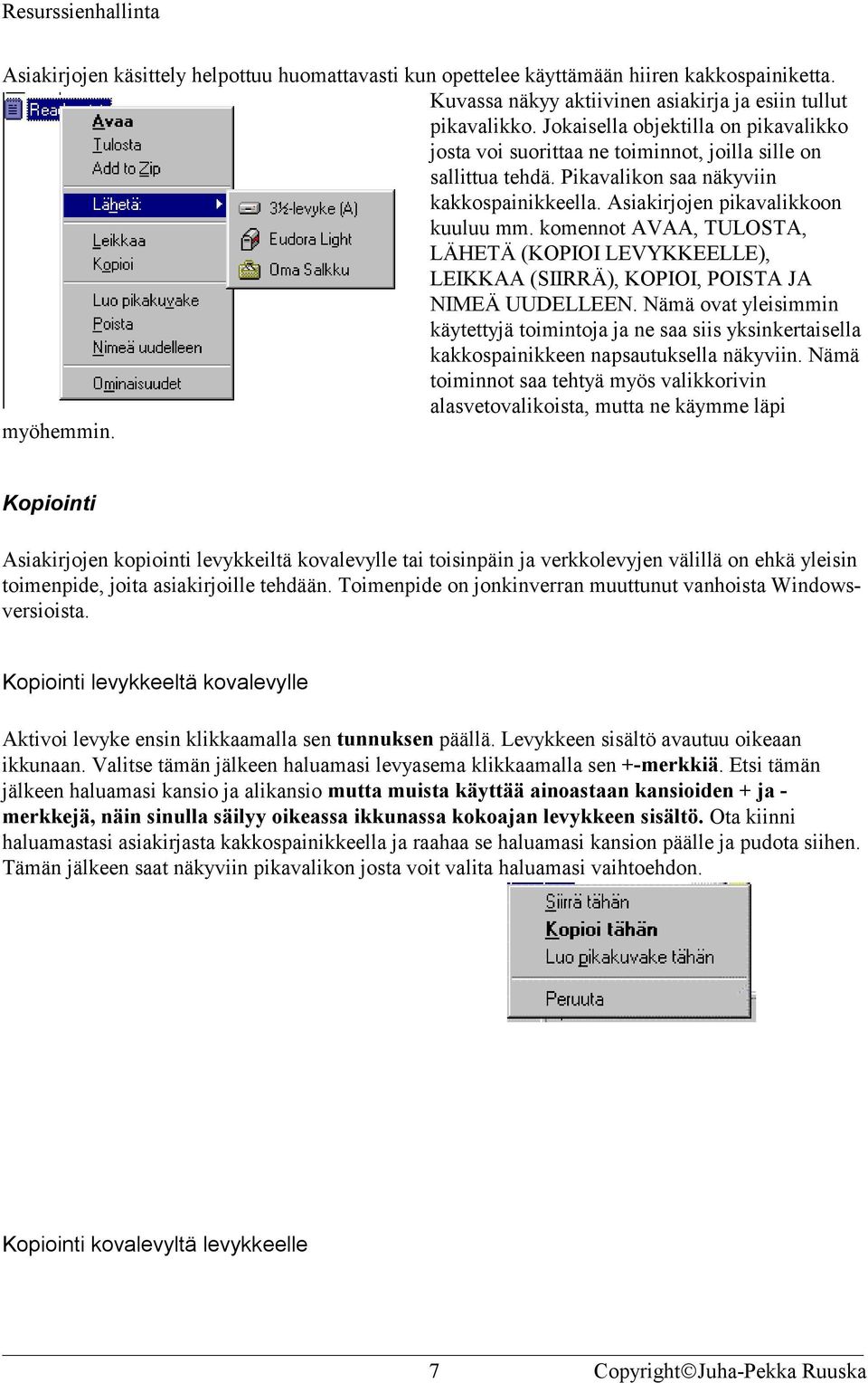 komennot AVAA, TULOSTA, LÄHETÄ (KOPIOI LEVYKKEELLE), LEIKKAA (SIIRRÄ), KOPIOI, POISTA JA NIMEÄ UUDELLEEN.