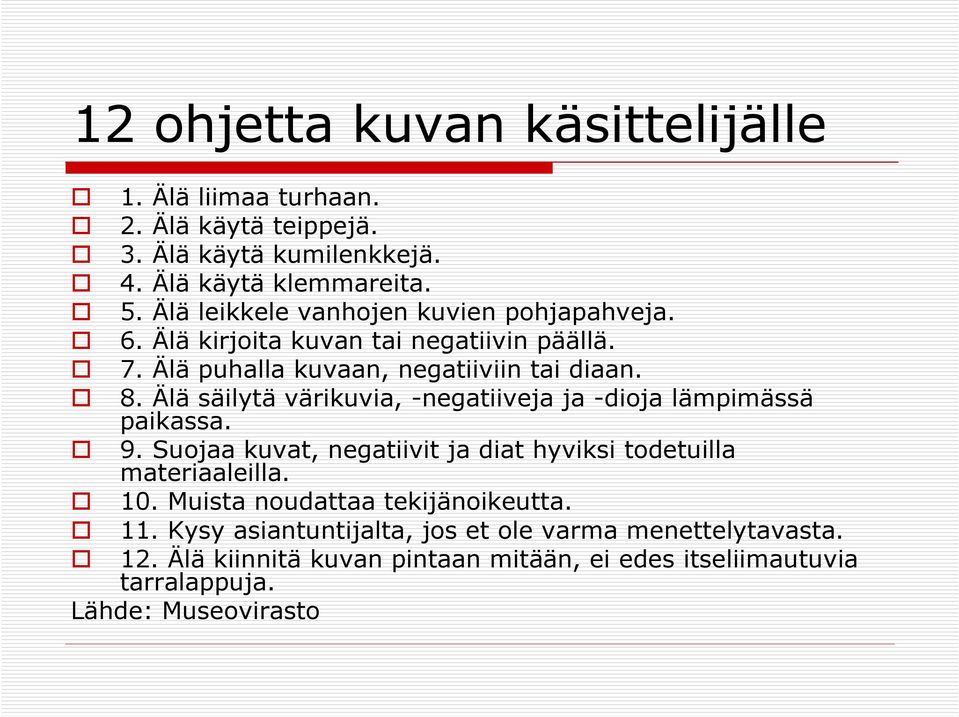 Älä säilytä värikuvia, -negatiiveja ja -dioja lämpimässä paikassa. 9. Suojaa kuvat, negatiivit ja diat hyviksi todetuilla materiaaleilla. 10.