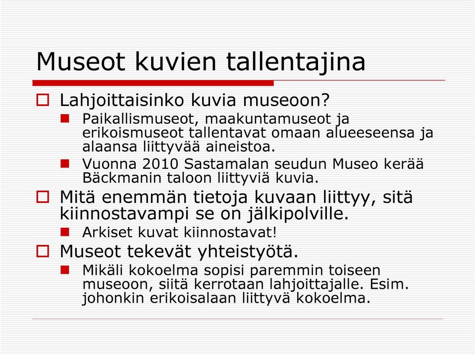 Vuonna 2010 Sastamalan seudun Museo kerää Bäckmanin taloon liittyviä kuvia.