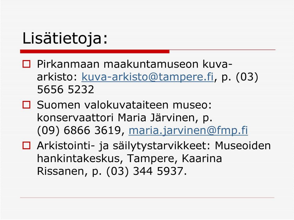 (03) 5656 5232 Suomen valokuvataiteen museo: konservaattori Maria Järvinen,