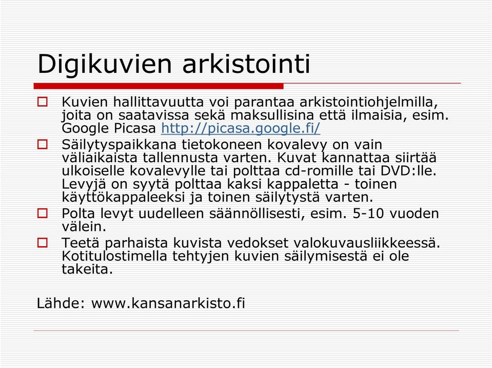 Kuvat kannattaa siirtää ulkoiselle kovalevylle tai polttaa cd-romille tai DVD:lle.