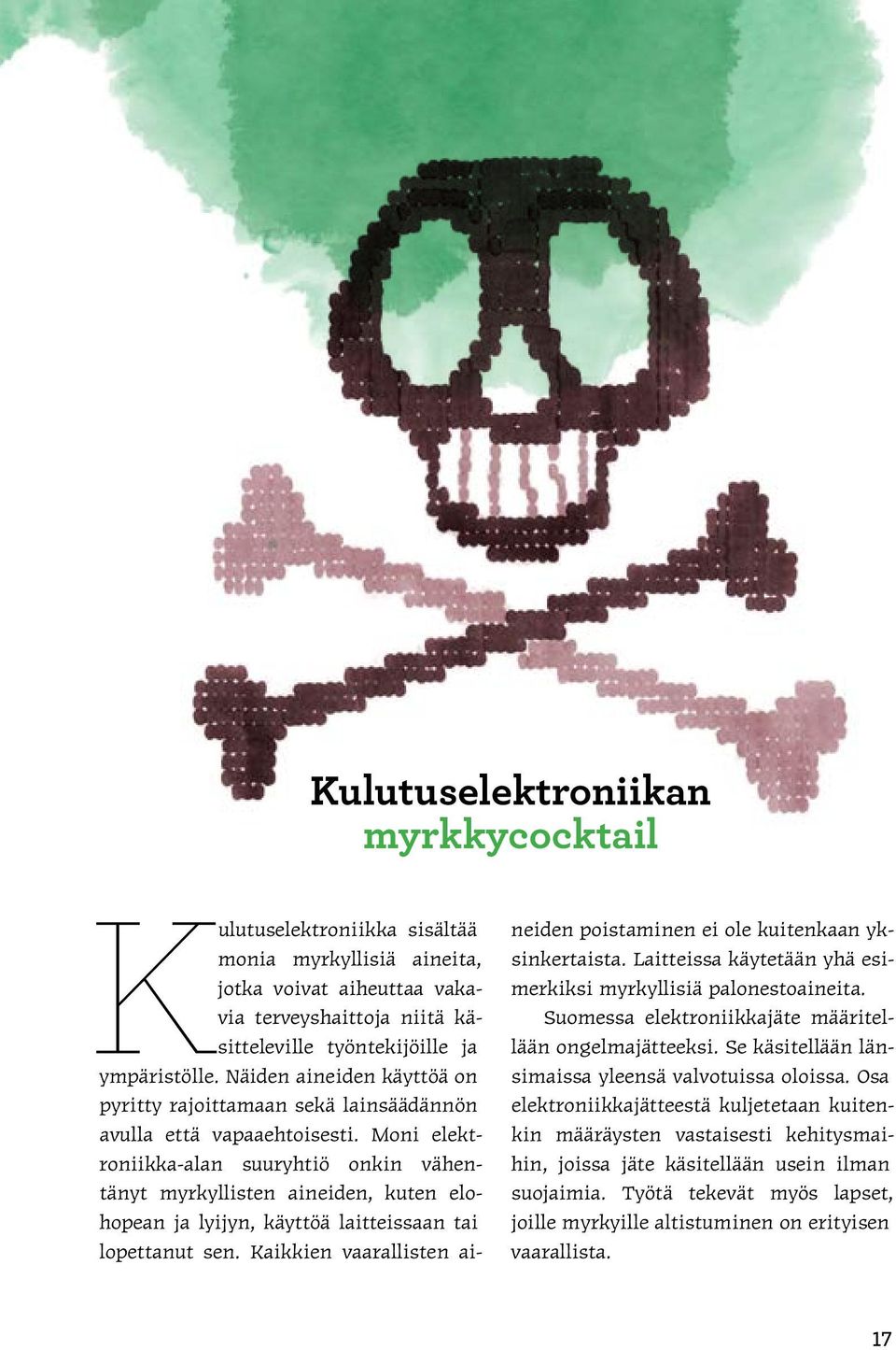 Moni elektroniikka-alan suuryhtiö onkin vähentänyt myrkyllisten aineiden, kuten elohopean ja lyijyn, käyttöä laitteissaan tai lopettanut sen.