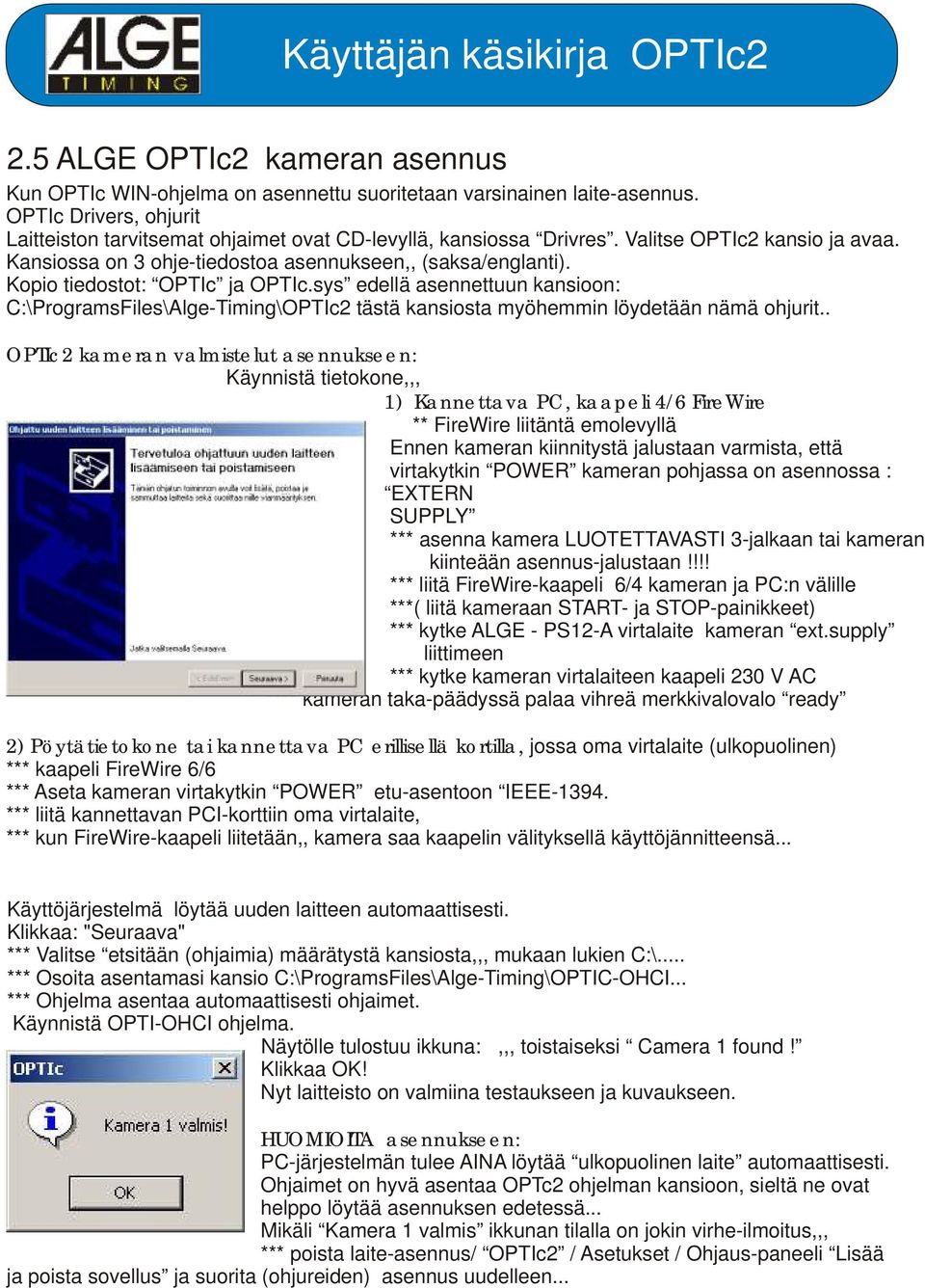 sys edellä asennettuun kansioon: C:\ProgramsFiles\Alge-Timing\OPTIc2 tästä kansiosta myöhemmin löydetään nämä ohjurit.
