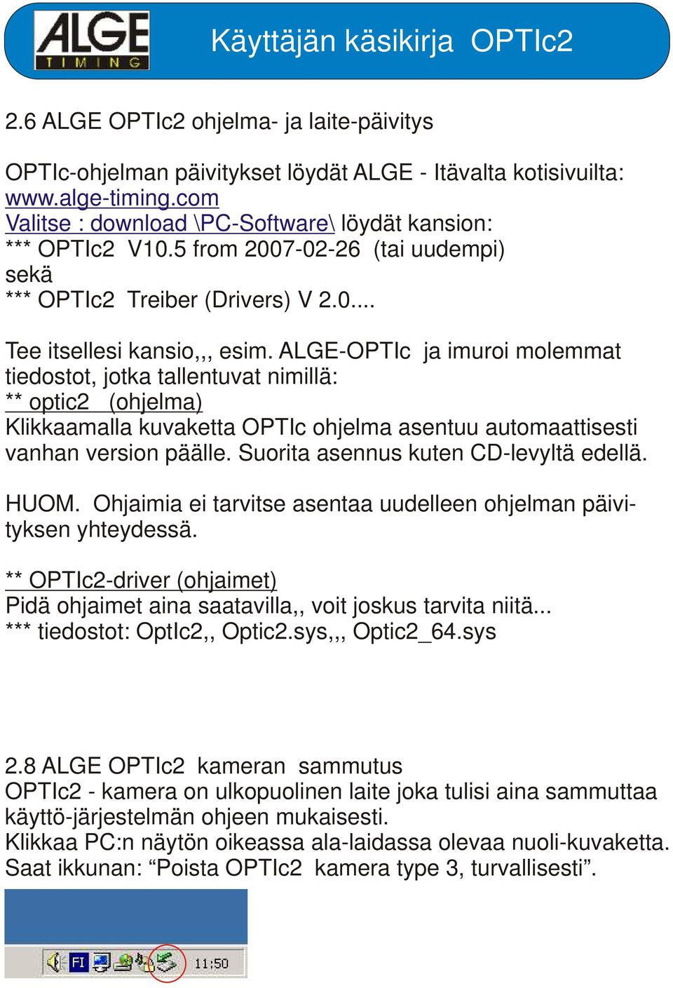 ALGE-OPTIc ja imuroi molemmat tiedostot, jotka tallentuvat nimillä: ** optic2 (ohjelma) Klikkaamalla kuvaketta OPTIc ohjelma asentuu automaattisesti vanhan version päälle.