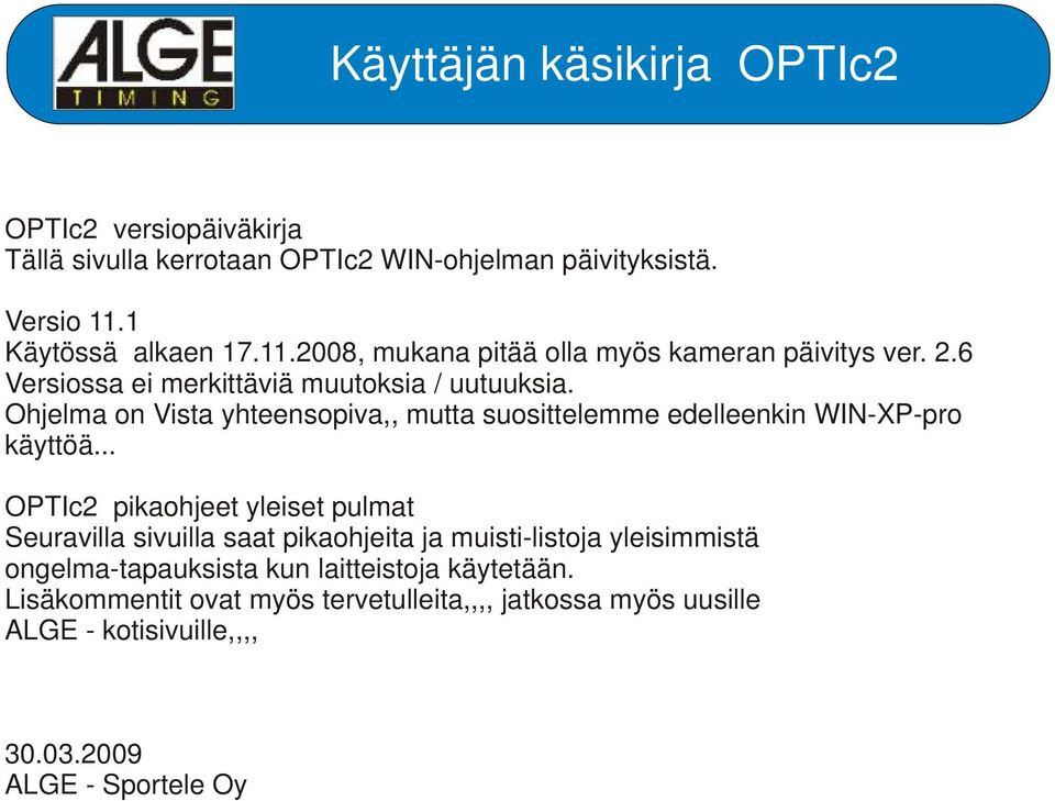 .. OPTIc2 pikaohjeet yleiset pulmat Seuravilla sivuilla saat pikaohjeita ja muisti-listoja yleisimmistä ongelma-tapauksista kun laitteistoja