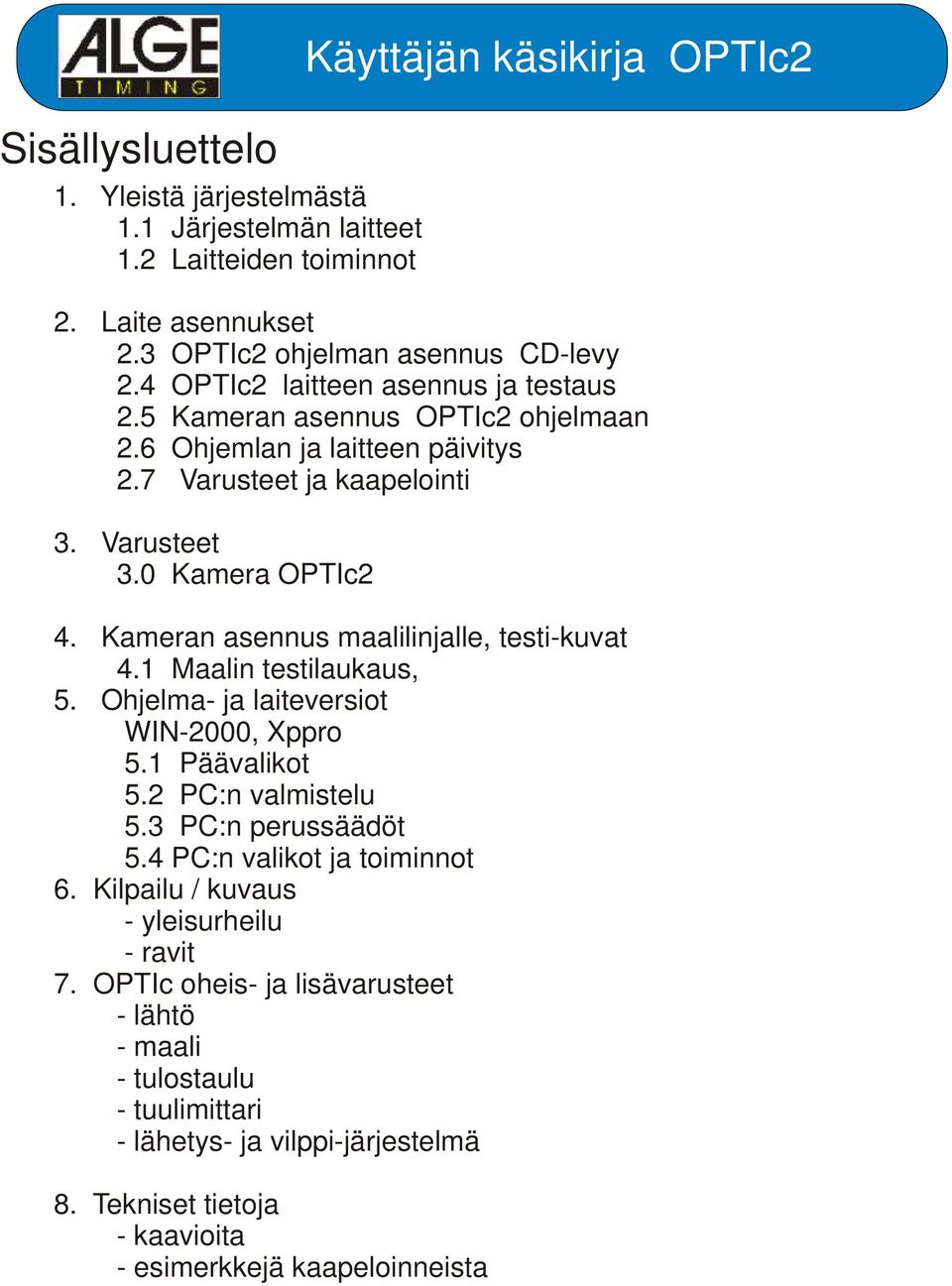 1 Maalin testilaukaus, 5. Ohjelma- ja laiteversiot WIN-2000, Xppro 5.1 Päävalikot 5.2 PC:n valmistelu 5.3 PC:n perussäädöt 5.4 PC:n valikot ja toiminnot 6.