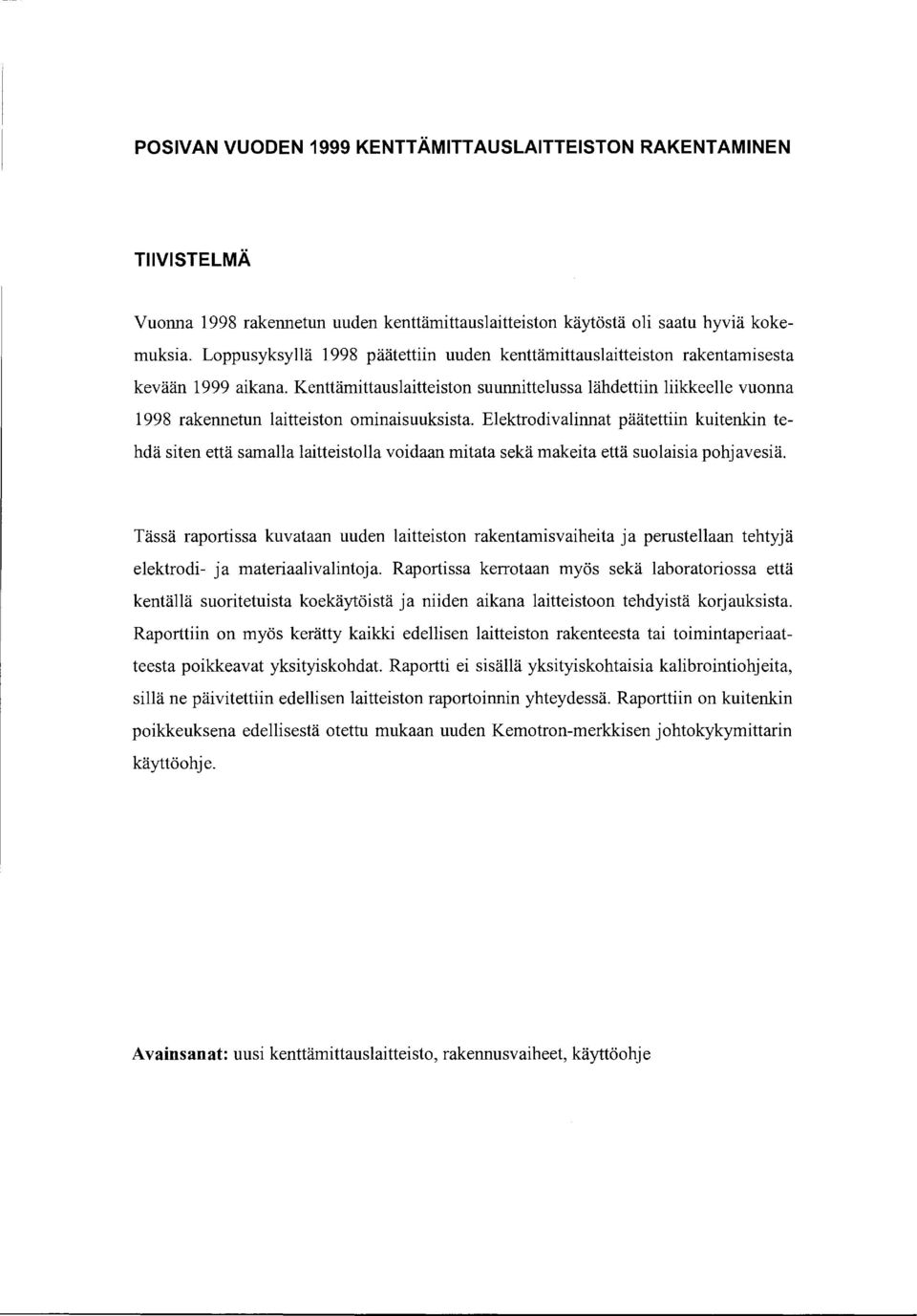 Kenttämittauslaitteiston suunnittelussa lähdettiin liikkeelle vuonna 998 rakennetun laitteiston ominaisuuksista.