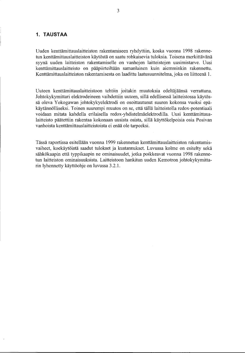 Kenttämittauslaitteiston rakentamisesta on laadittu laatusuunnitelma, joka on liitteenä. Uuteen kenttämittauslaitteistoon tehtiin joitakin muutoksia edeltäjäänsä verrattuna.