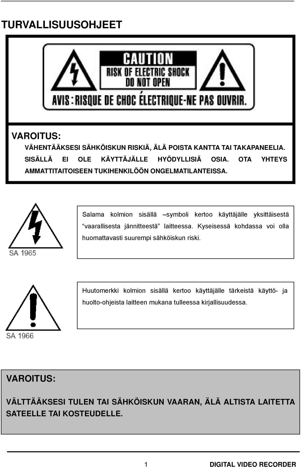 Salama kolmion sisällä symboli kertoo käyttäjälle yksittäisestä vaarallisesta jännitteestä laitteessa.