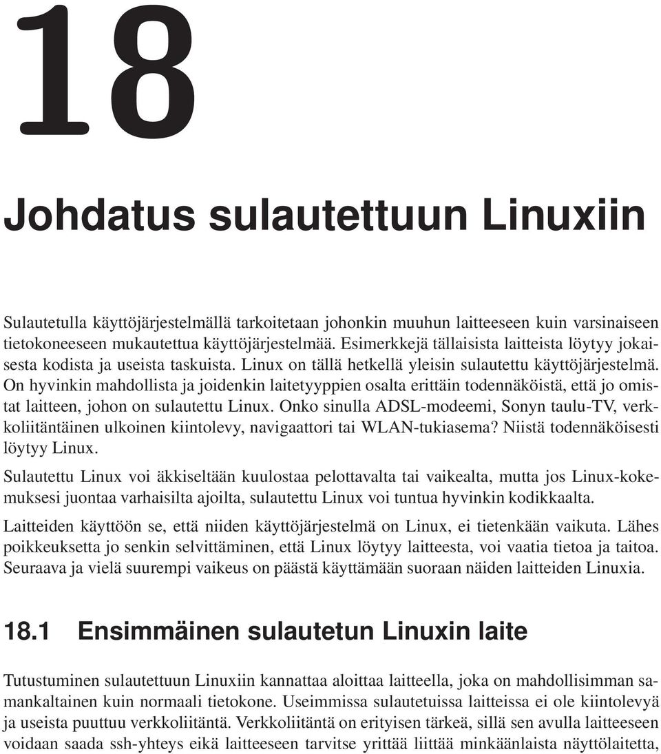 On hyvinkin mahdollista ja joidenkin laitetyyppien osalta erittäin todennäköistä, että jo omistat laitteen, johon on sulautettu Linux.