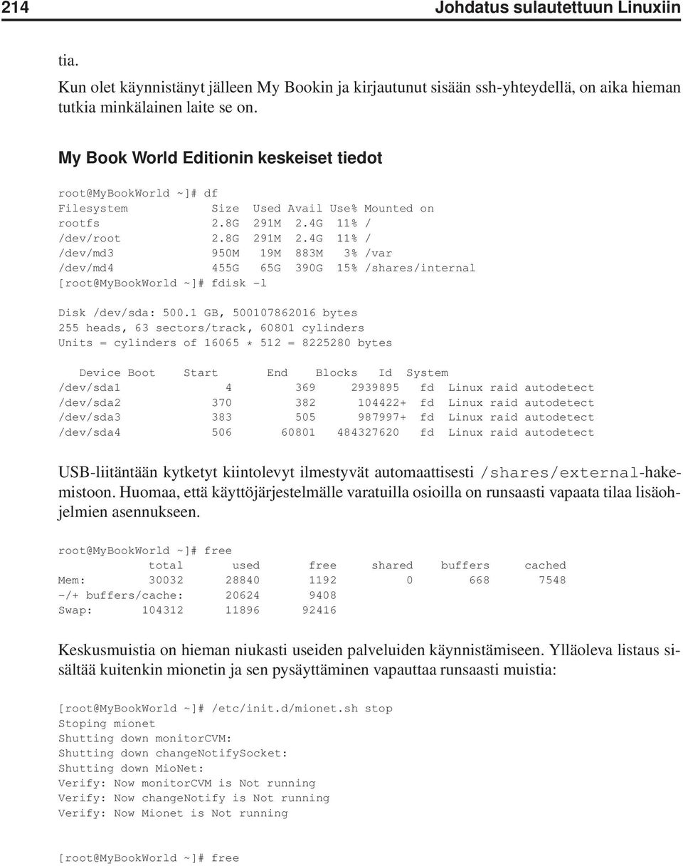 4G 11% / /dev/root 2.8G 291M 2.4G 11% / /dev/md3 950M 19M 883M 3% /var /dev/md4 455G 65G 390G 15% /shares/internal [root@mybookworld ~]# fdisk -l Disk /dev/sda: 500.